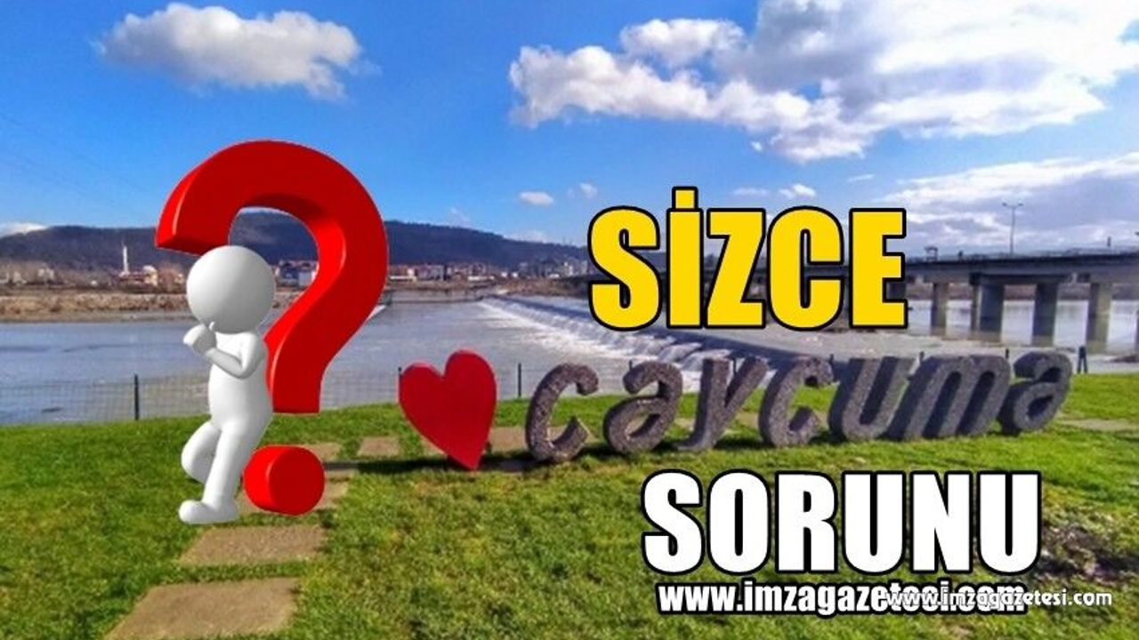 Sizce Çaycuma'nın en önemli sorunu hangileri? Neler yapmalı?