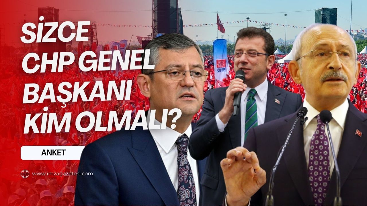 ANKET... Sizce CHP Genel başkanı kim olmalı?