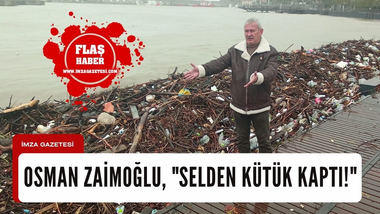 Osman Zaimoğlu, "Selden kütük kaptı!"...