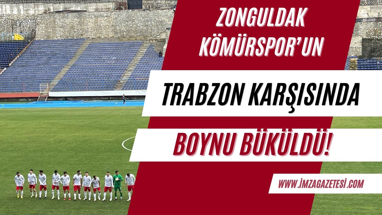 Zonguldak Kömürspor’un Trabzon karşısında boynu büküldü!