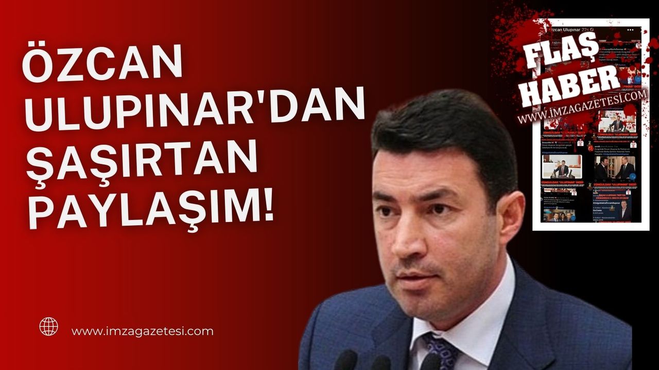 AK Parti Eski Milletvekili Özcan Ulupınar'dan Şaşırtan Paylaşım!