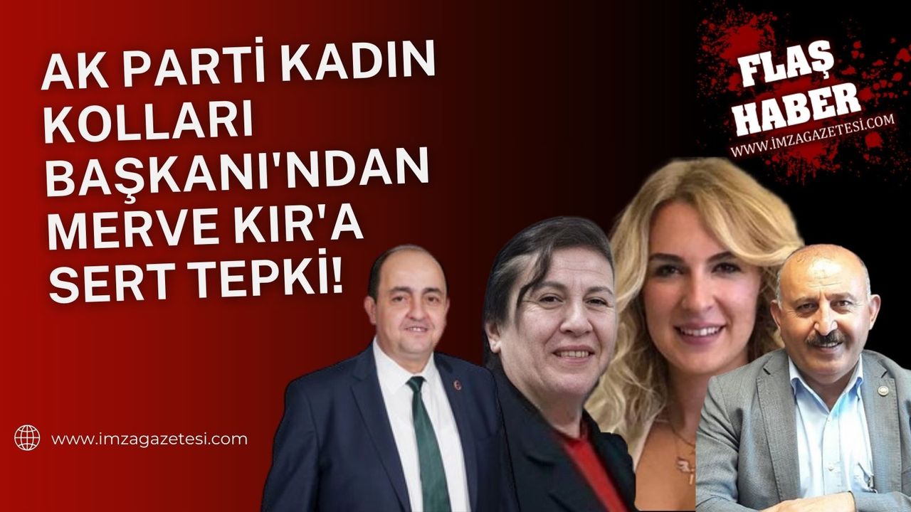 Ak Parti Kadın Kolları Başkanı'ndan Merve Kır'a Sert Tepki!