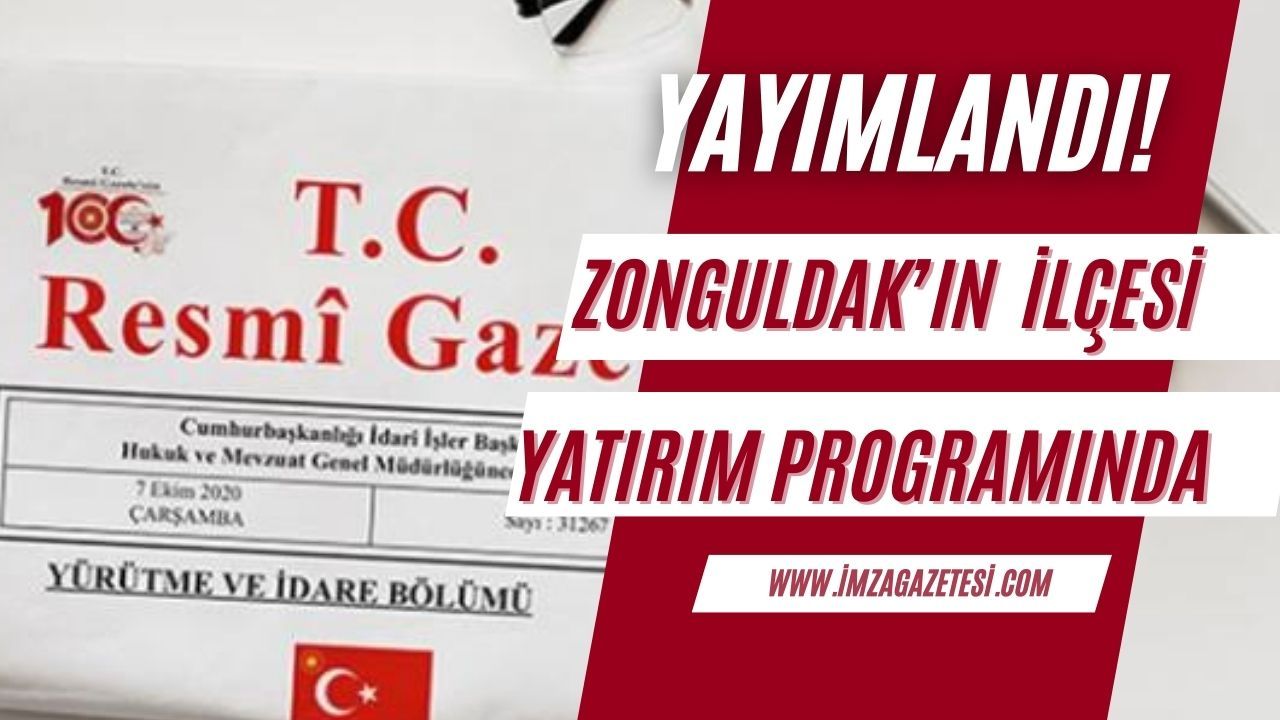 Zonguldak’ın ilçesi Cumhurbaşkanlığı Yatırım Programında! Resmi Gazete’de yayımlandı!