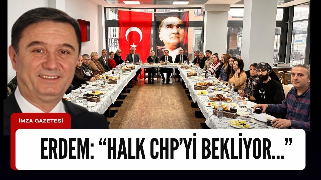 Erdem: “Halk CHP’yi bekliyor…”