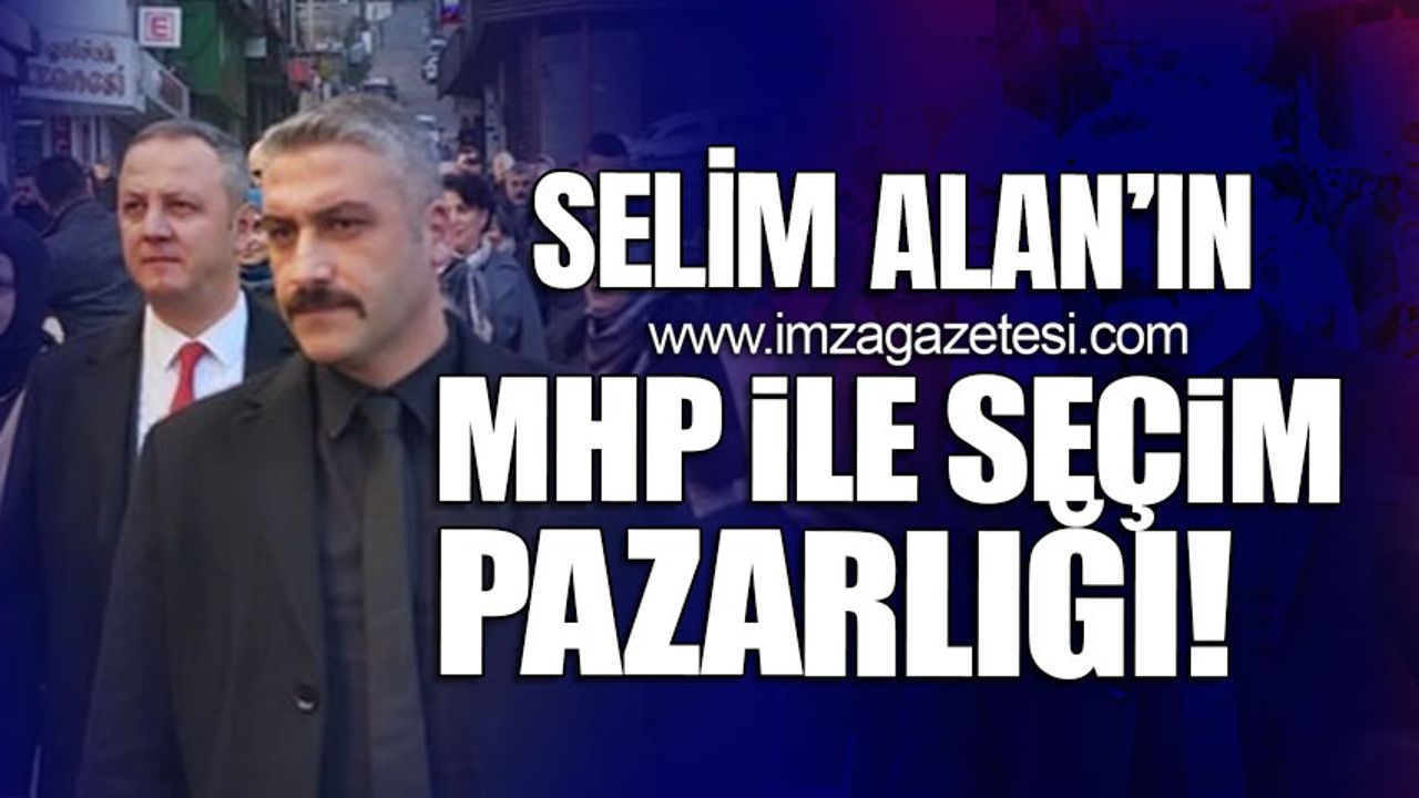 Selim Alan'ın MHP ile seçim pazarlığı!