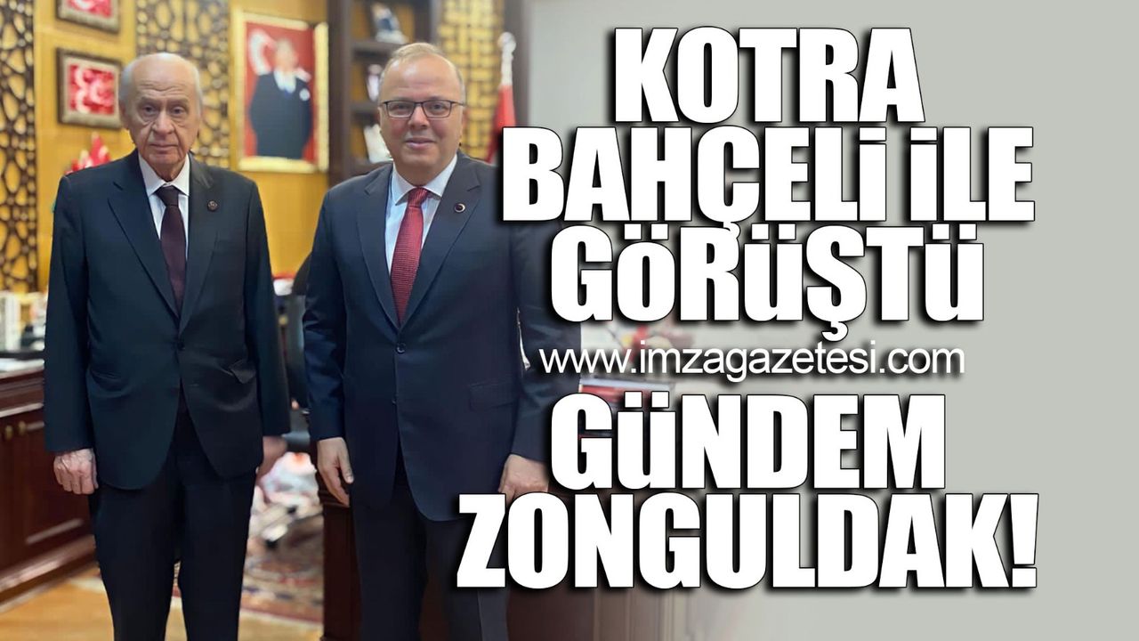 Kotra Bahçeli ile görüştü gündem Zonguldak