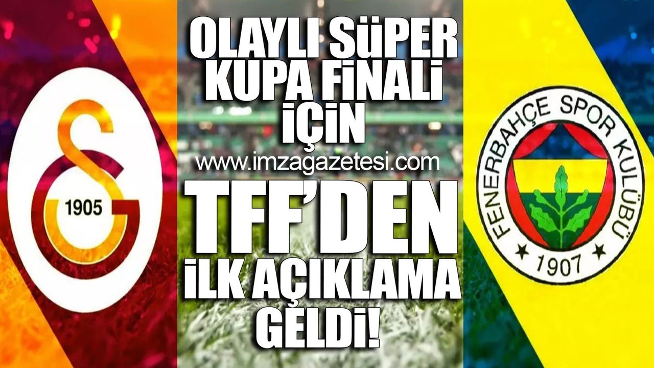 Olaylı Süper Kupa finali için TFF'den ilk açıklama geldi