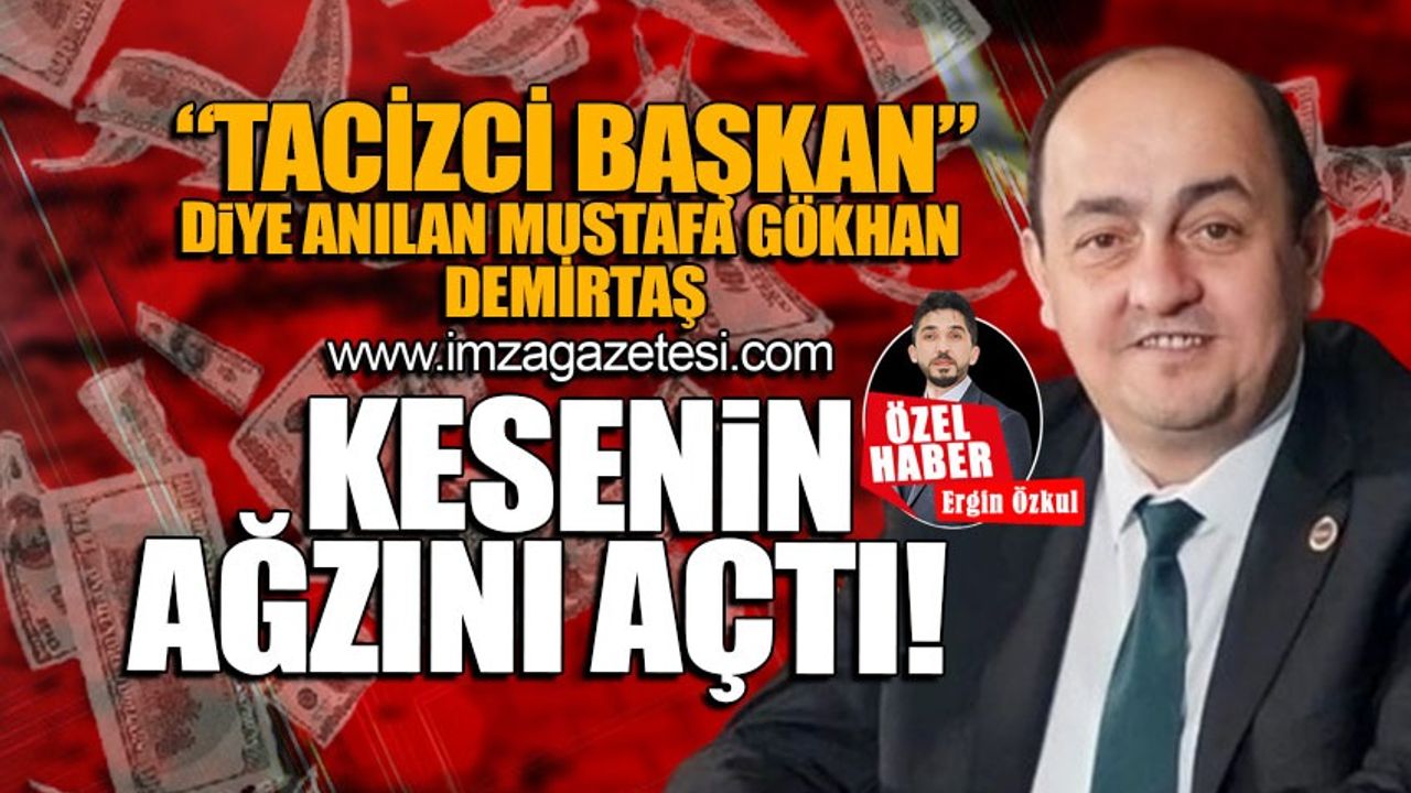 "Tacizci başkan" diye anılan Gökhan Mustafa Demirtaş kesinin ağzını açtı!