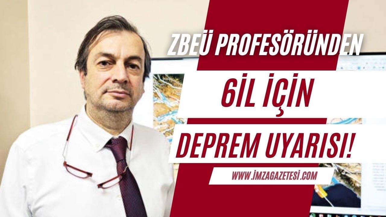 ZBEÜ Profesörü  Şenol Hakan Kutoğlu'ndan altı il için deprem uyarısı!