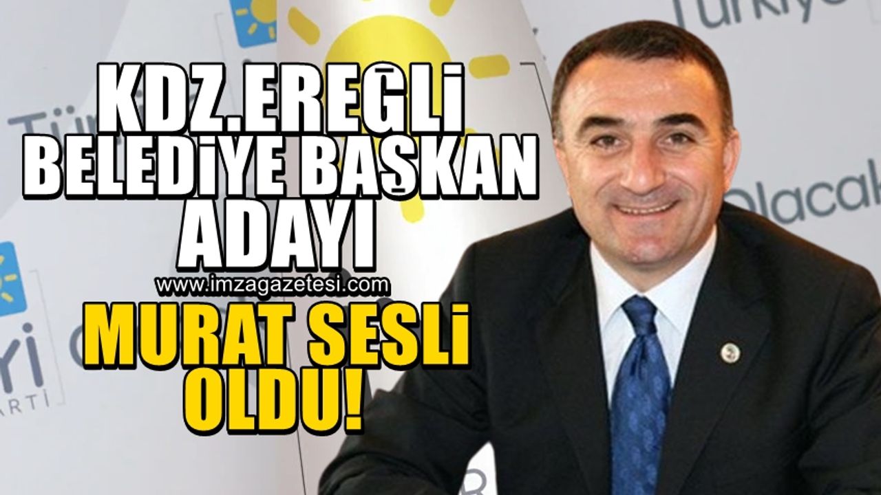 İYİ Parti Kdz.Ereğli Belediye Başkanı Murat Sesli oldu!