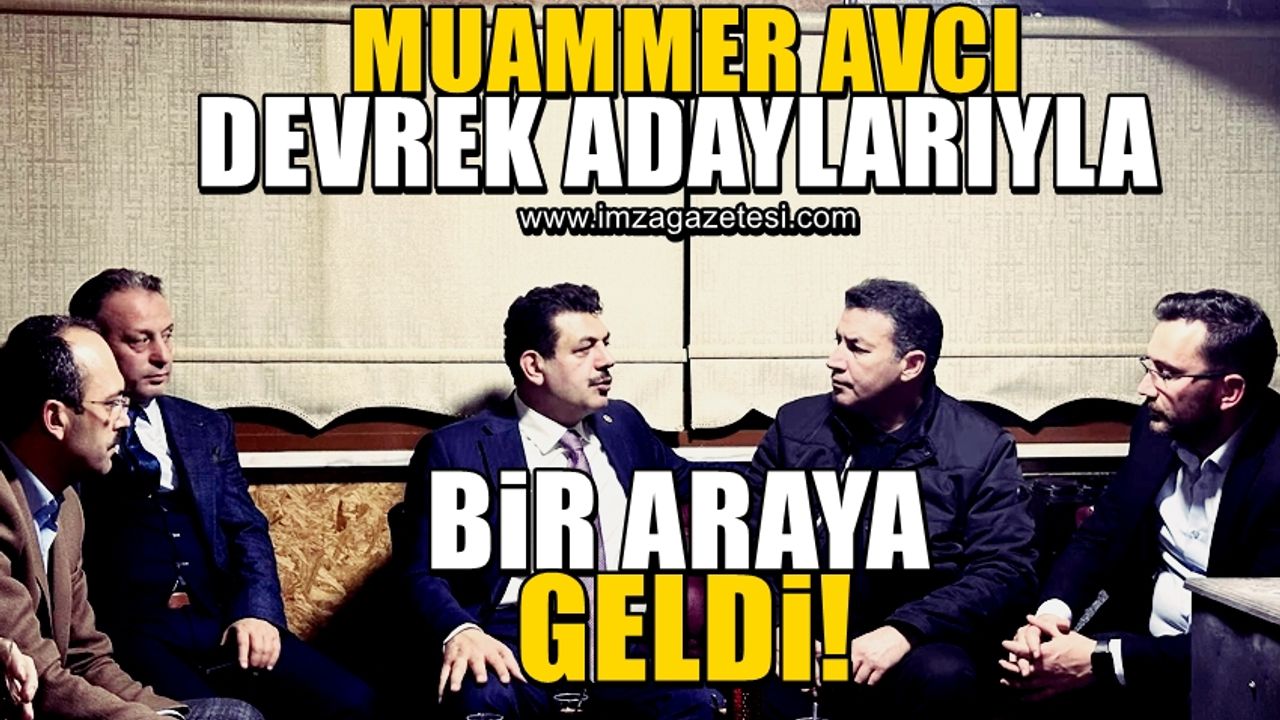 Muammer Avcı, AK Parti Devrek aday adaylarıyla bir araya geldi!