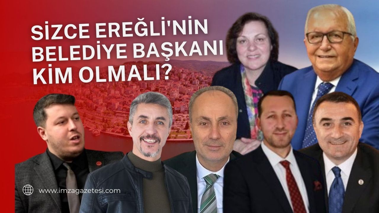 Sizce Ereğli'nin Belediye Başkanı Kim Olmalı?