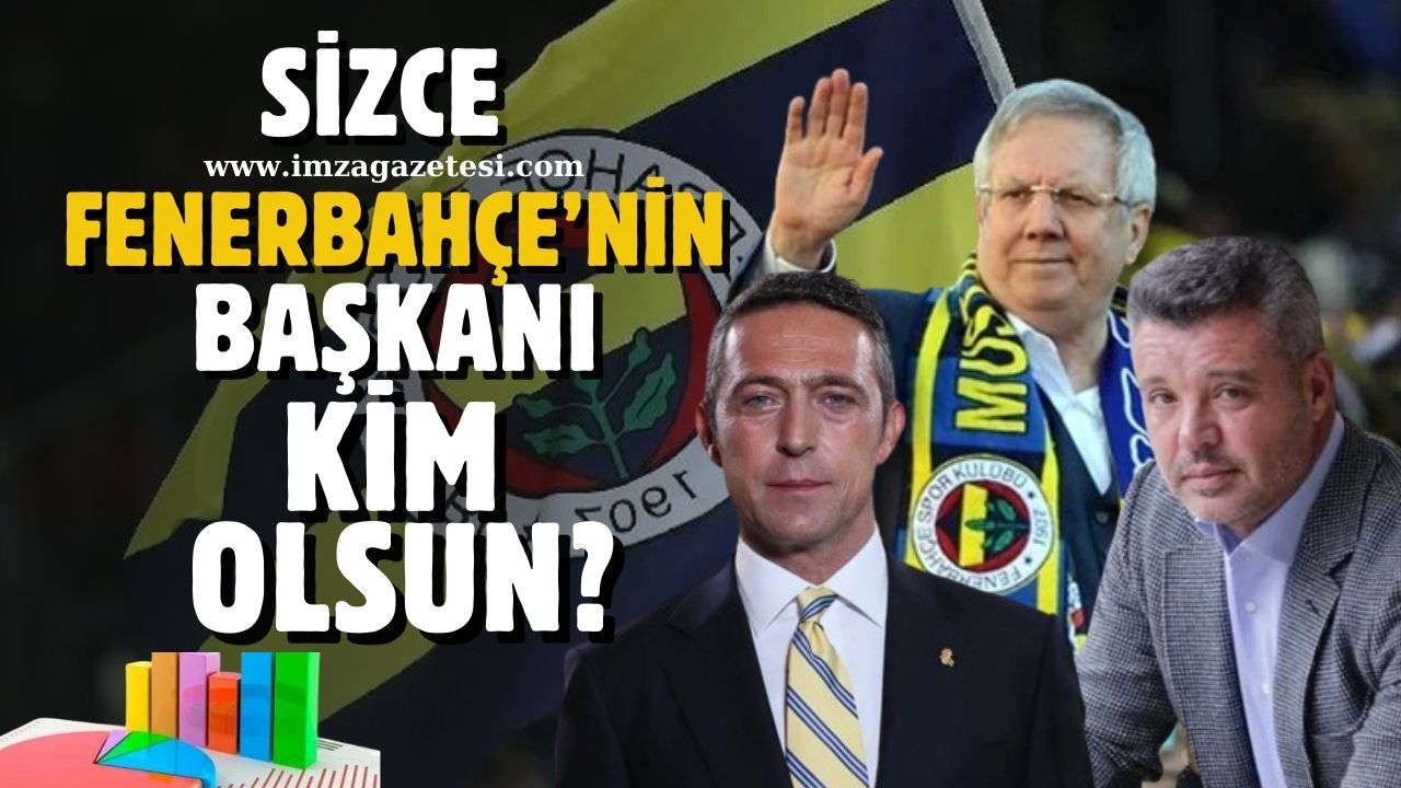 Sizce Fenerbahçe'nin Başkanı kim olsun?