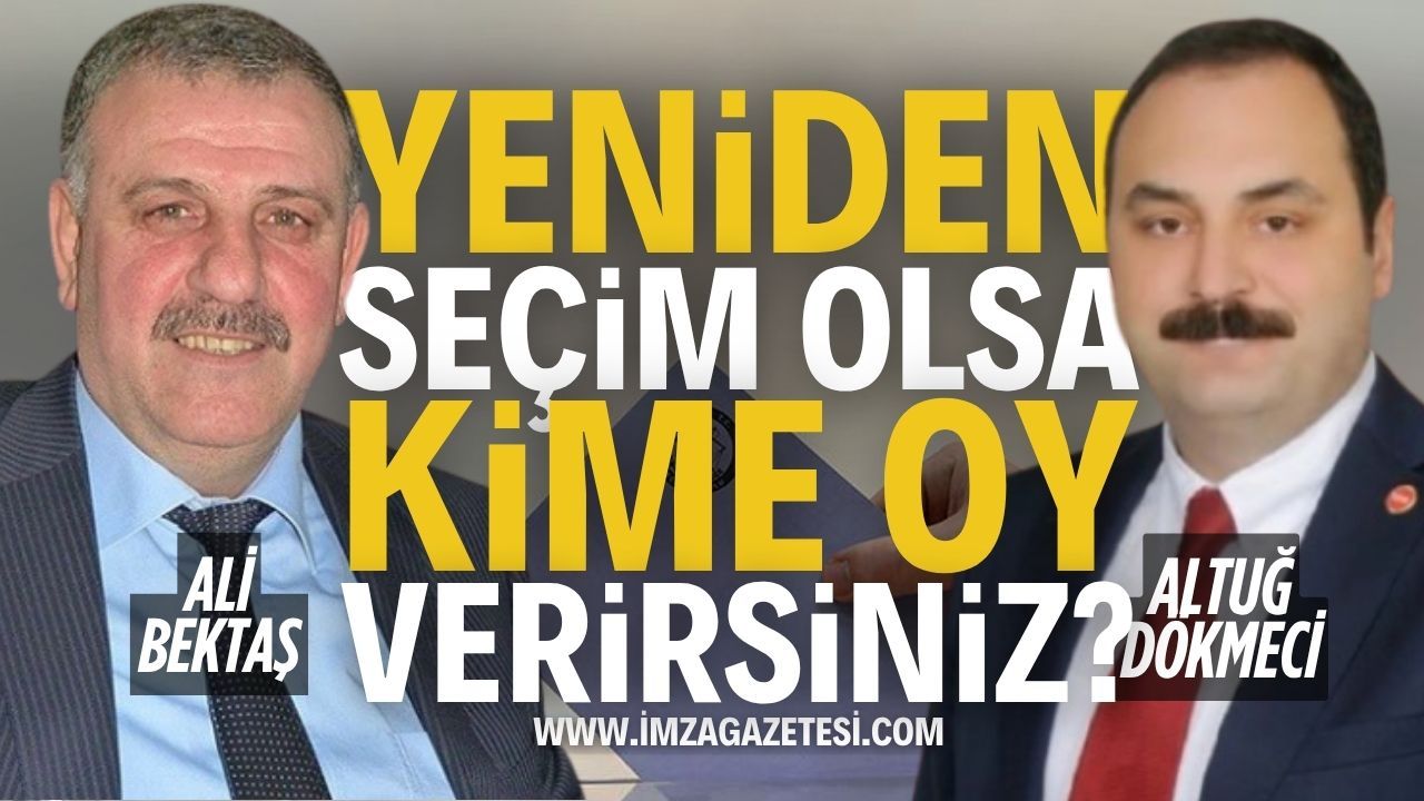 Tekrar Seçim Olsa Kime Oy Verirsiniz? Altuğ Dökmeci mi? Ali Bektaş mı?