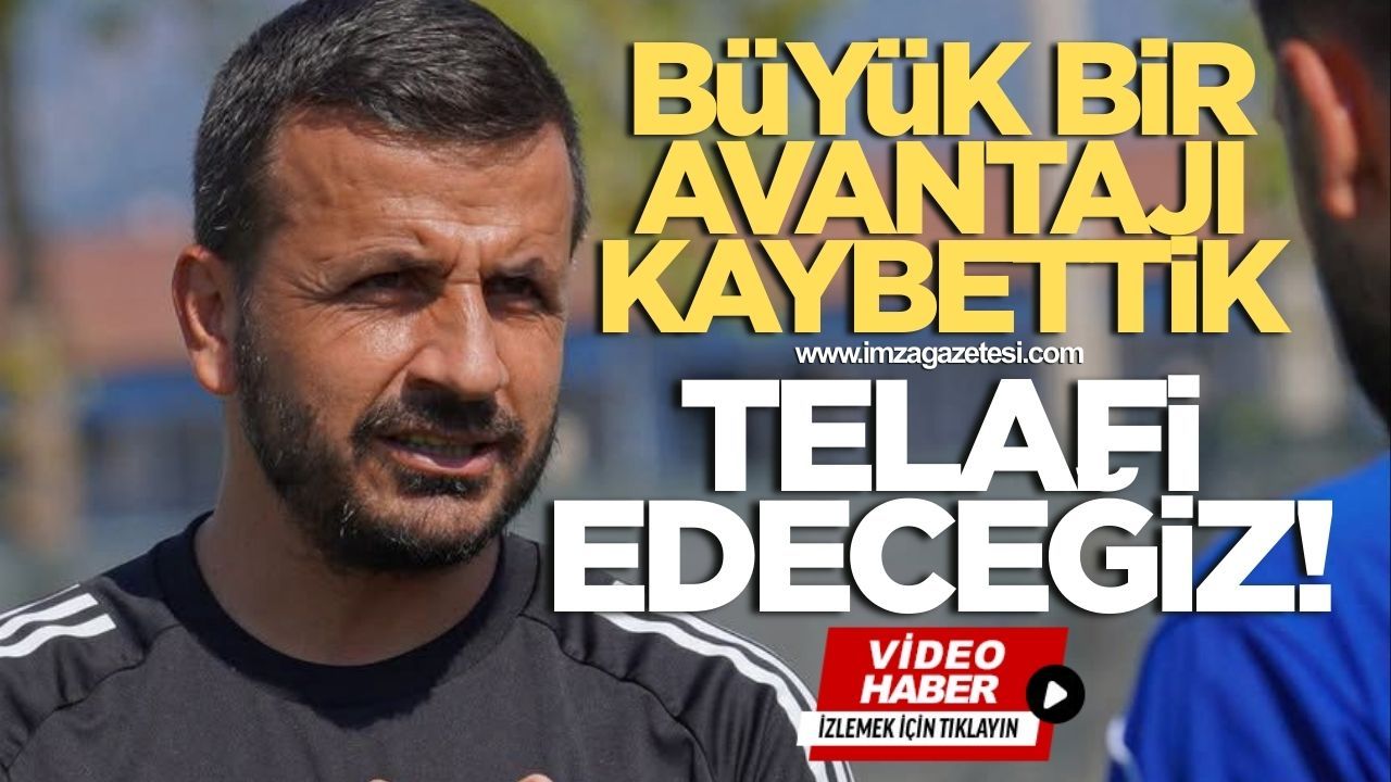 Zonguldakspor Teknik Direktörü Cafer Elek, “Avantajı kaybettik.”