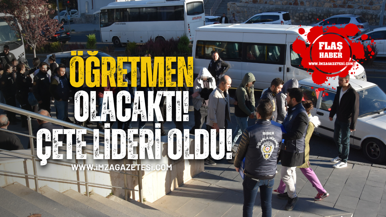 Öğretmen olacaktı, çete lideri oldu! Operasyon Zonguldak'a kadar uzadı!