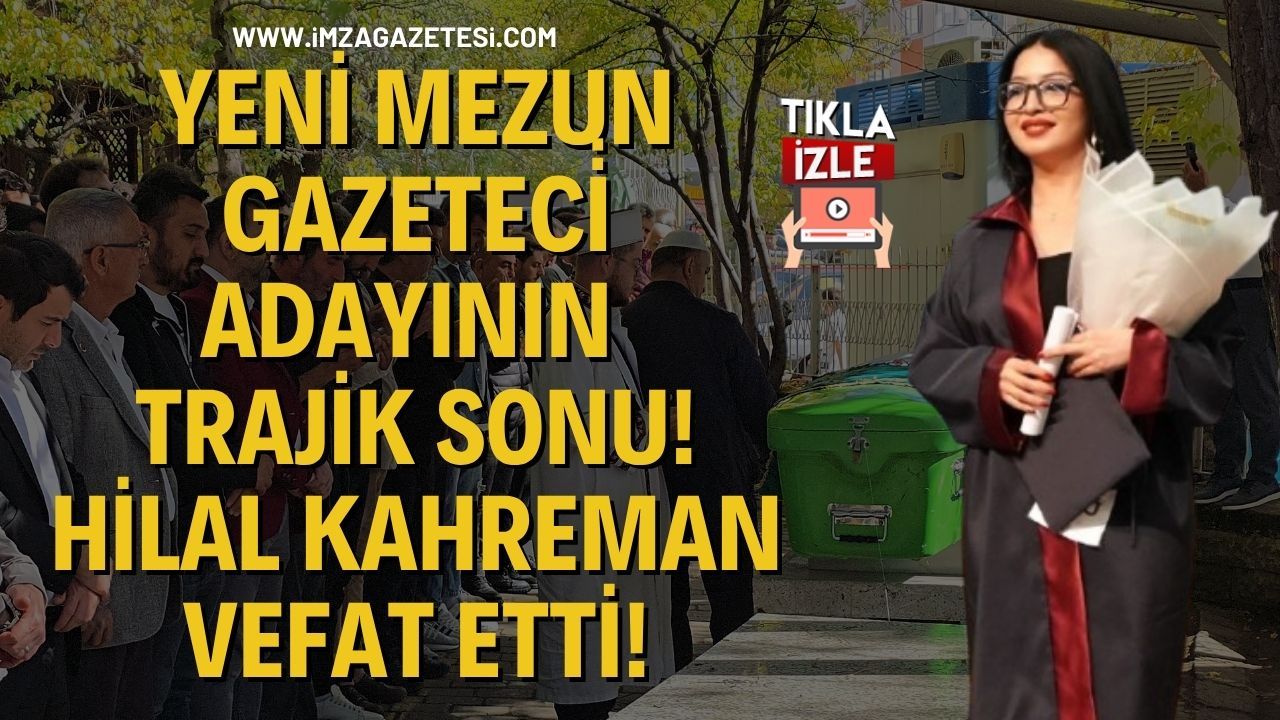 Yeni̇ Mezun Gazeteci̇ Adayının Traji̇k Sonu! Hi̇lal Kahreman Vefat Etti!
