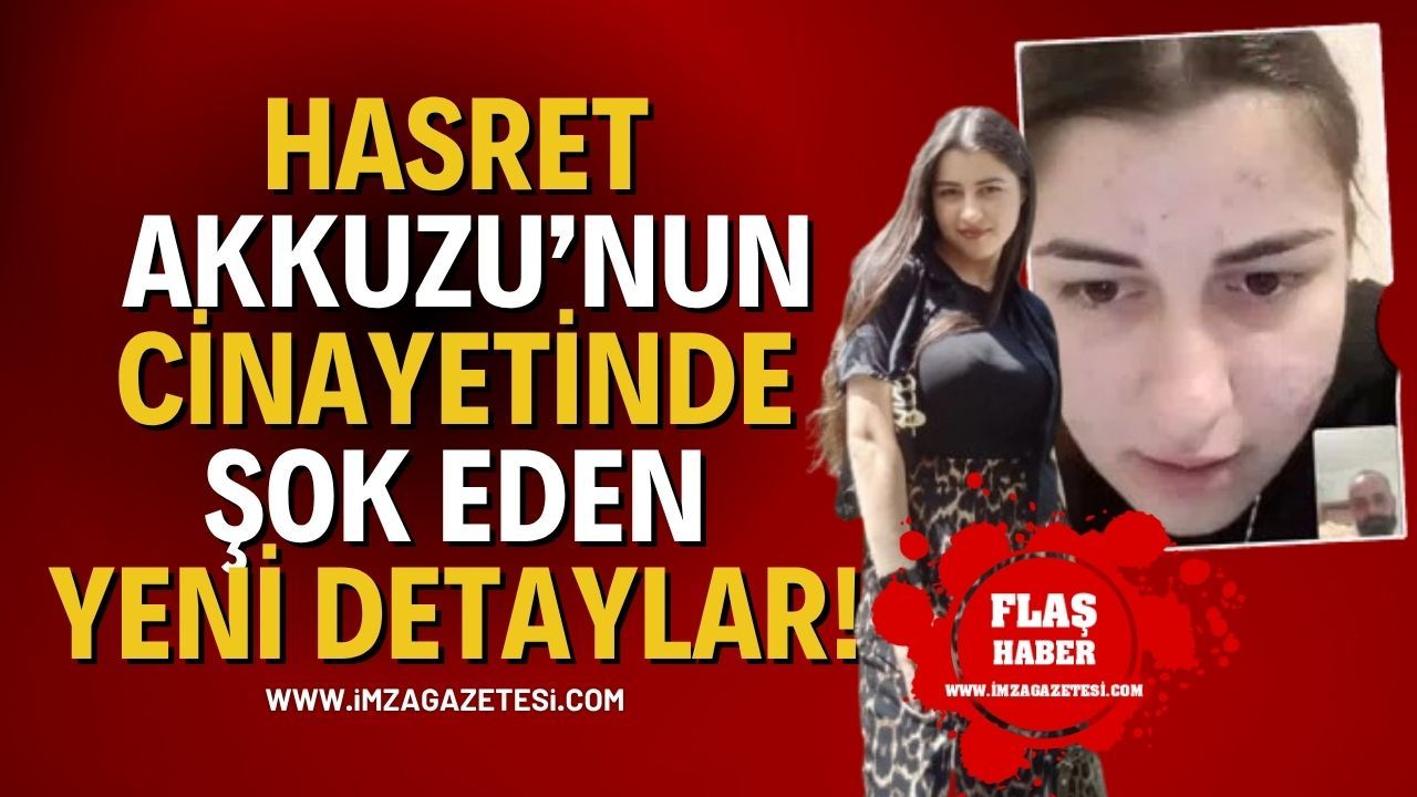 Hasret Akkuzu’nun Cinayetinde Şok Eden Yeni Detaylar! Korkunç Cinayette Tiktok Detayı!
