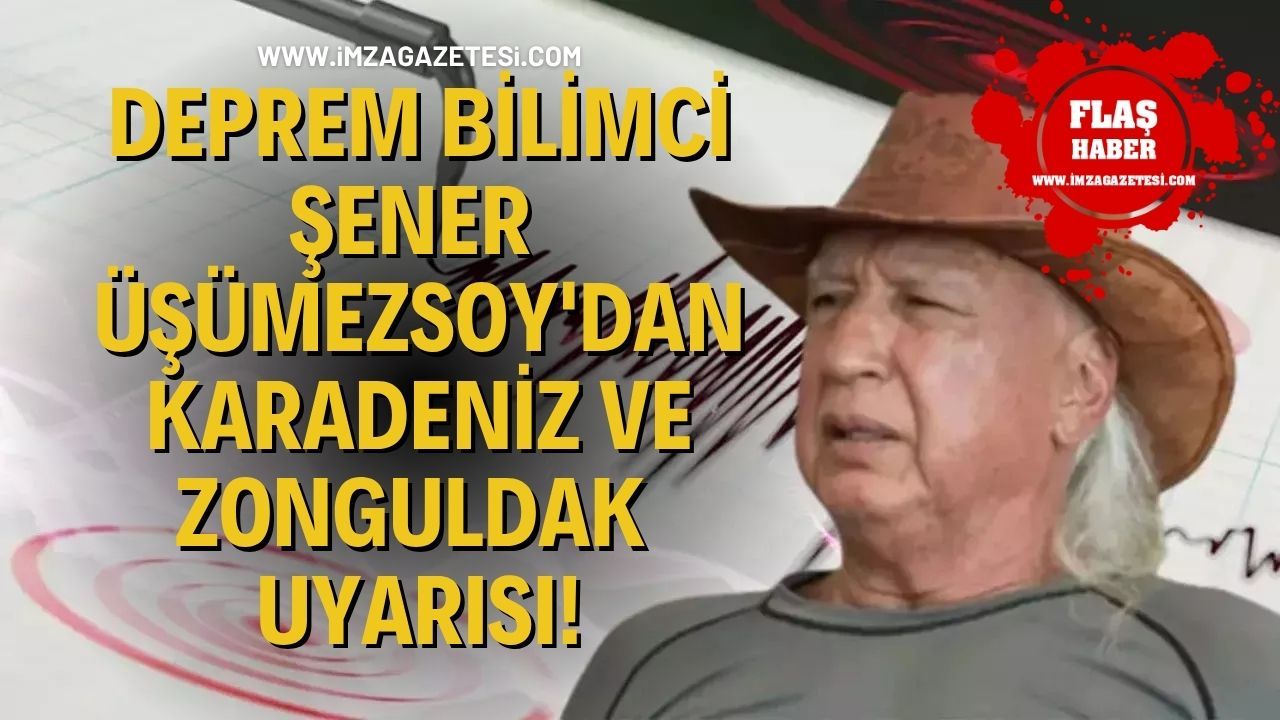 Deprem Bilimci Şener Üşümezsoy'dan Karadeniz ve Zonguldak Uyarisı!
