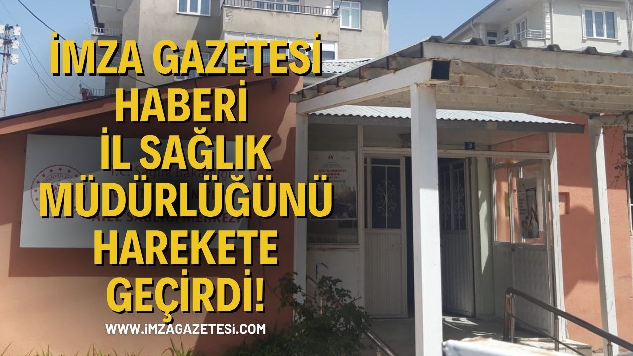 İmza Gazetesi Haberi İl Sağlık Müdürlüğünü Harekete Geçirdi!