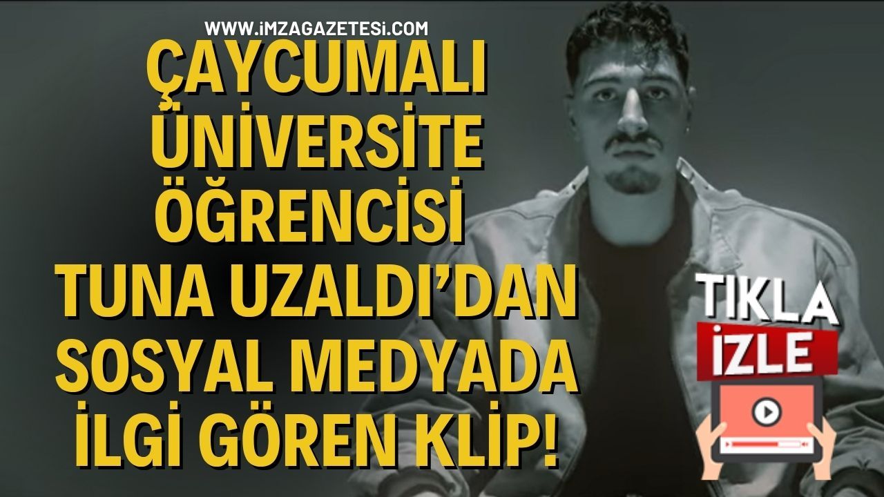 Çaycumalı Üniversite Öğrencisi Tuna Uzaldı’dan Sosyal Medyada İlgi Gören Klip!