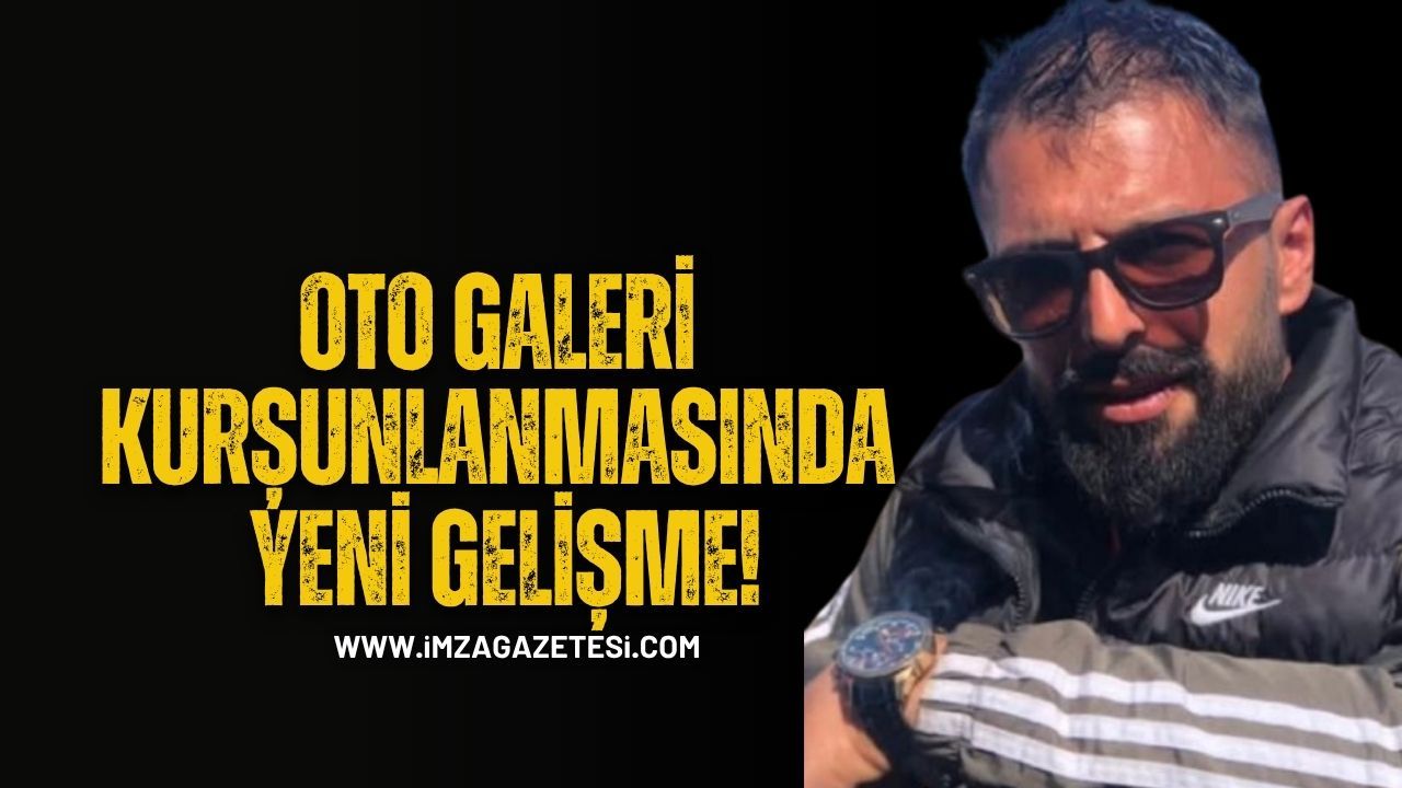 Kozlu’daki Oto Galeri Kurşunlamasında Yeni Gelişme! İş İnsanı Çağrı Eliyazıcı Teslim Oldu