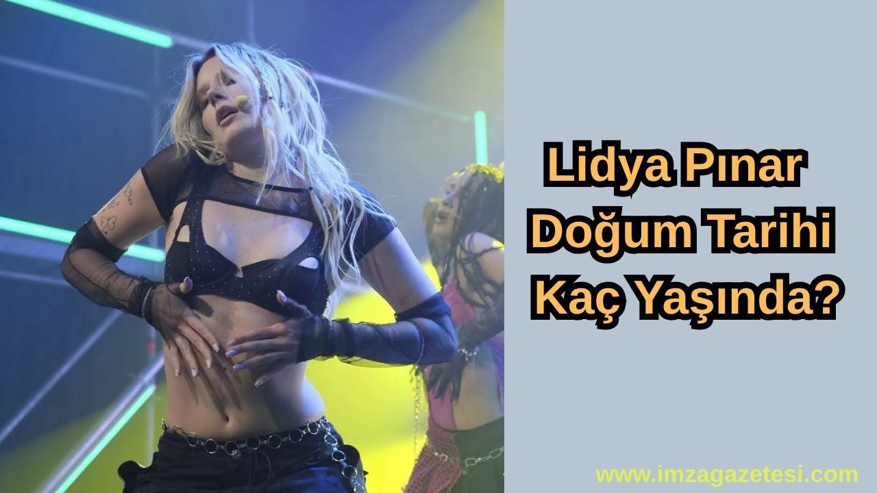 Lidya Pınar Doğum Tarihi, Kaç Yaşında?
