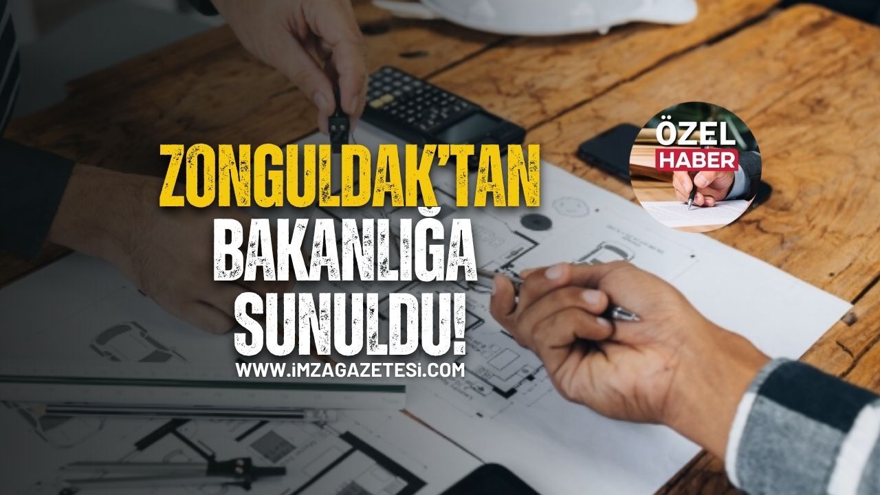 Zonguldak’tan Bakanlığa Sunuldu!