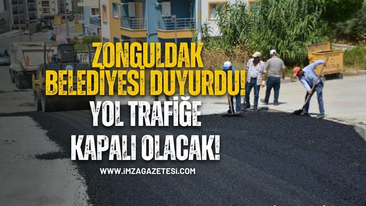 Zonguldak Belediyesi duyurdu! O yol trafiğe kapalı olacak!