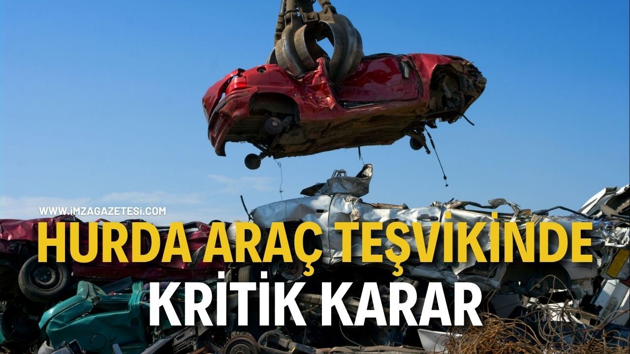 HURDA ARAÇ TEŞVİKİNDE KRİTİK KARAR: YAŞ BELGESİ ŞARTI GELDİ!