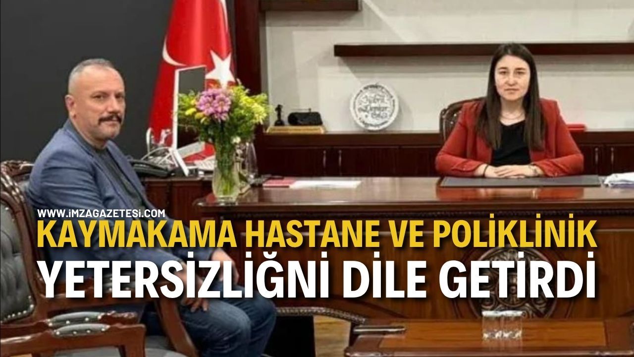 Kaymakama Hastane ve Poliklinik Yetersizliğni dile getirdi