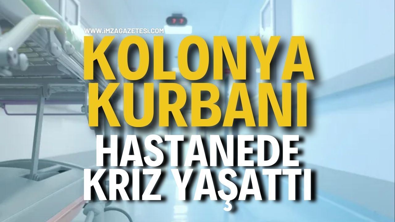 Kolonya Kurbanı Hastanede Kriz Yaşattı