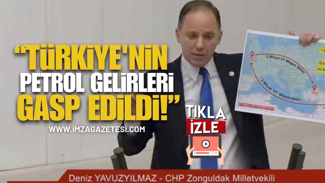 “Türkiye'nin Petrol Gelirleri Gasp Edildi” Deniz Yavuzyılmaz’dan Meclis’te Çok Ağır İddialar!