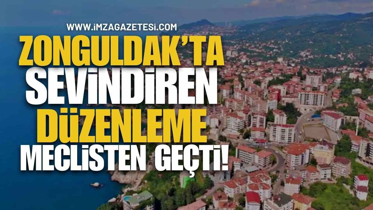 Zonguldak’ta 25 Bin Vatandaşı Sevindiren Düzenleme Meclis’ten Geçti!