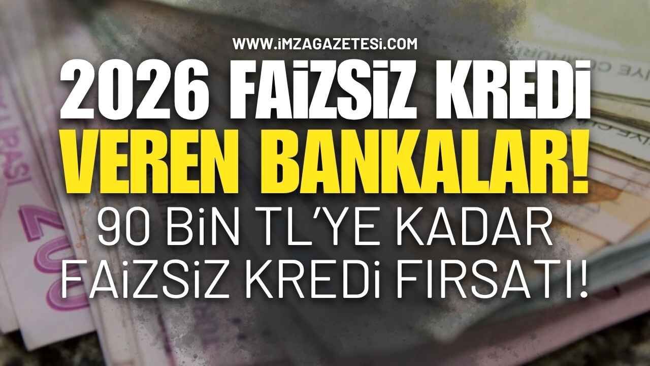 2026 Faizsiz Kredi Veren Bankalar Tam Liste!