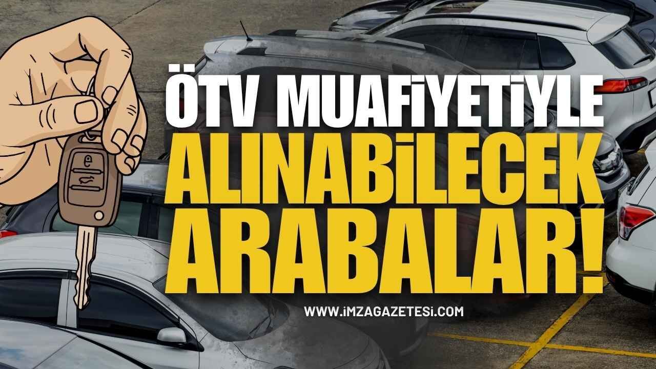 2026 ÖTV Muafiyetli Araç Listesi: İşte Alınabilecek Arabalar ve Güncel Fiyatlar!