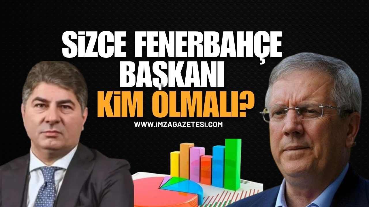 Fenerbahçe Başkanı kim olmalı? Neden?