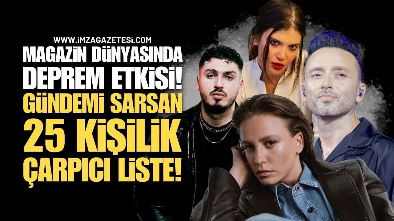Magazin Dünyasında Deprem Etkisi! Gündemi Sarsan 25 Kişilik Şok Liste!