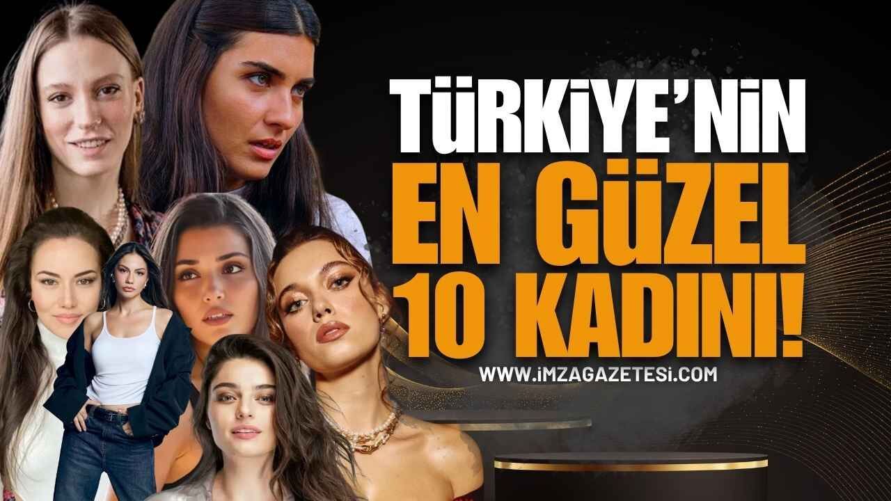 Türkiye'nin En Güzel 10 Kadını Listelendi