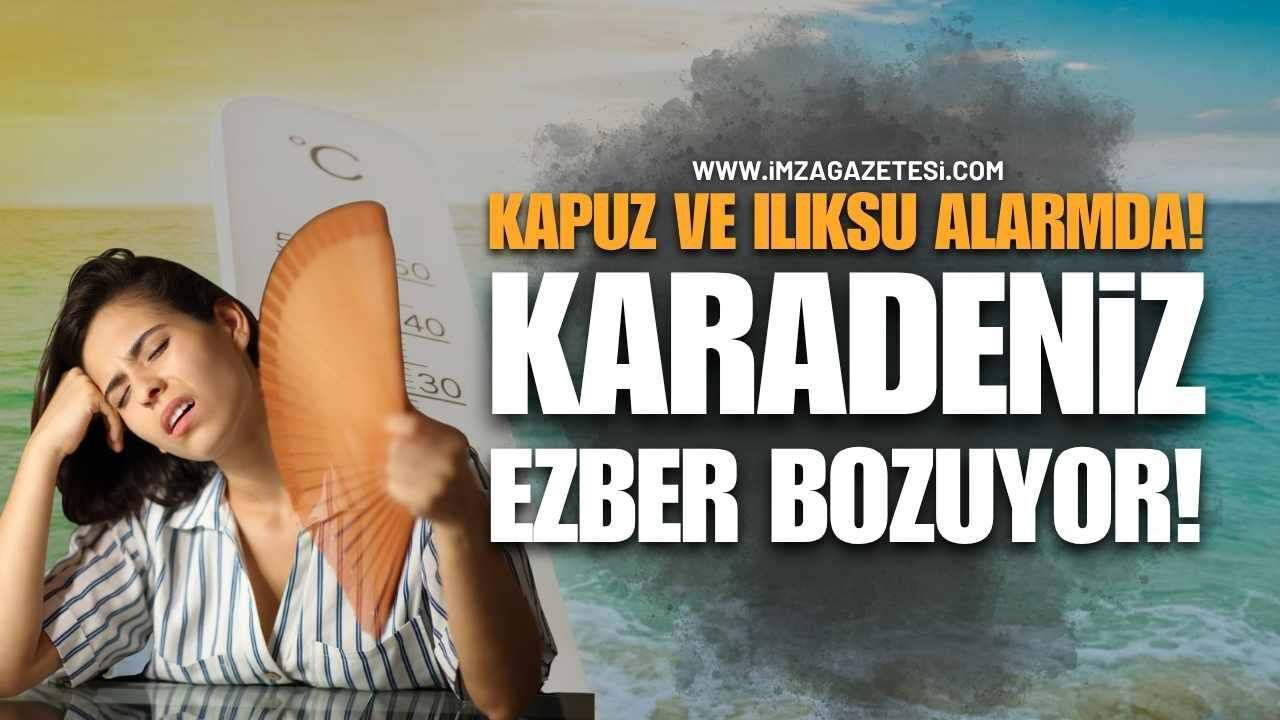 Kapuz ve Ilıksu Alarmda! Karadeniz Ezber Bozuyor