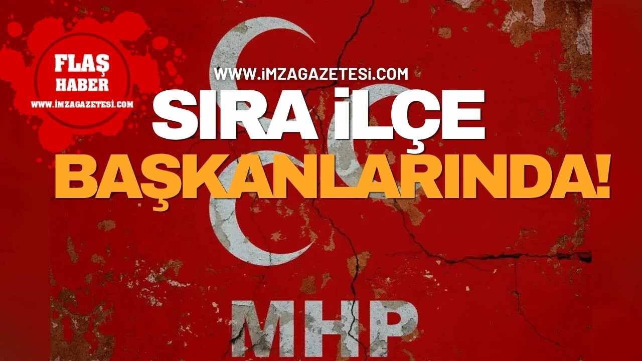MHP’de Sıra İlçe Başkanlarında!