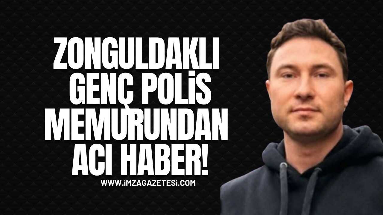 Zonguldaklı Genç Polis Memurundan Acı Haber!