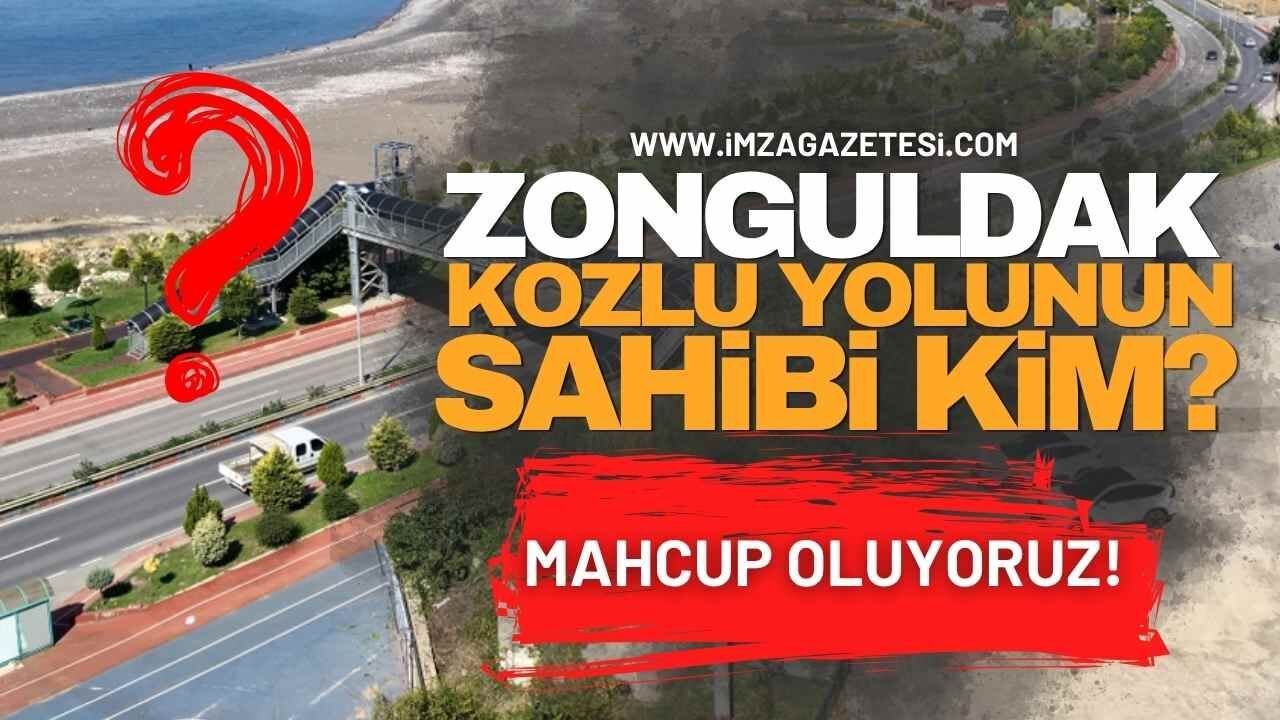 Zonguldak-Kozlu Yolunun Sahibi Kim? Mahcup Oluyoruz!