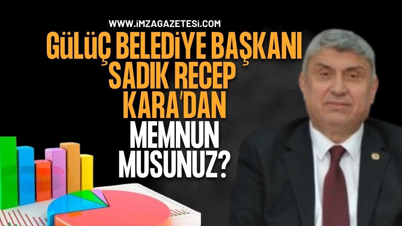 Gülüç Belediye Başkanı Sadık Recep Kara'dan Memnun Musunuz?