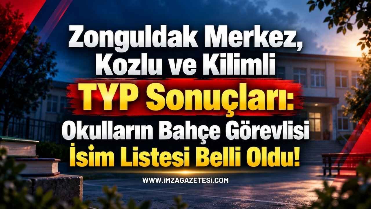 Zonguldak Merkez, Kozlu ve Kilimli TYP Sonuçları: Okulların Bahçe Görevlisi İsim Listesi Belli Oldu!