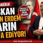 Son Dakika! Başkan Tahsin Erdem Yarın İstifa Ediyor!