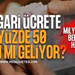 Milyonların beklediği haber! Asgari Ücrette Yüzde 50 Zam Mı Geliyor?