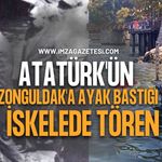 Atatürk'ün Zonguldak'a Ayak Bastığı İskelede Tören Düzenlendi