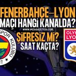 Fenerbahçe - Lyon Maçı Ne Zaman, Saat Kaçta, Hangi Kanalda? İşte İlk 11'ler!