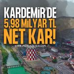 KARDEMİR’DEN İLK ALTI AYDA 5,98 MİLYAR TL NET KÂR